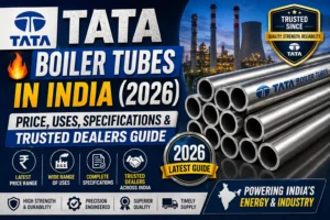 🔥 TATA Boiler Tubes in India (2026): Price, Uses, Specifications & Trusted Dealers Guide