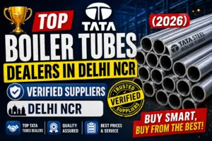 🏆 Top TATA Boiler Tubes Dealers in Delhi NCR (2026) – Verified Suppliers & Buying Guide